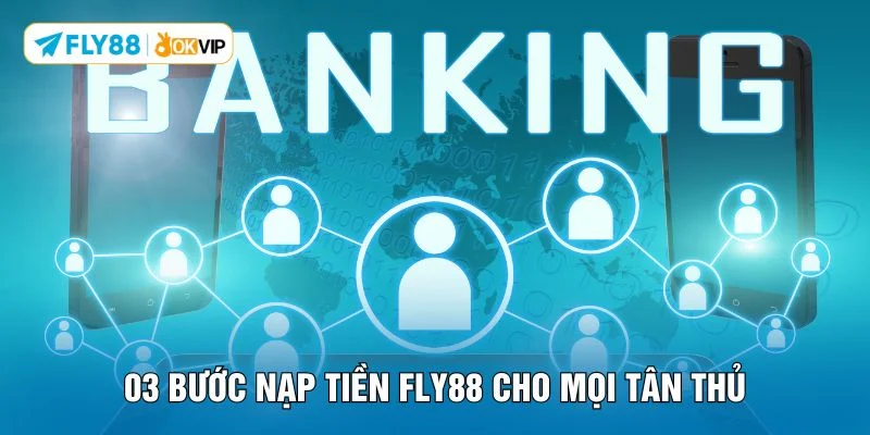 03 bước nạp tiền FLY88 cho mọi tân thủ