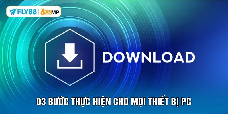 03 bước thực hiện cho mọi thiết bị PC
